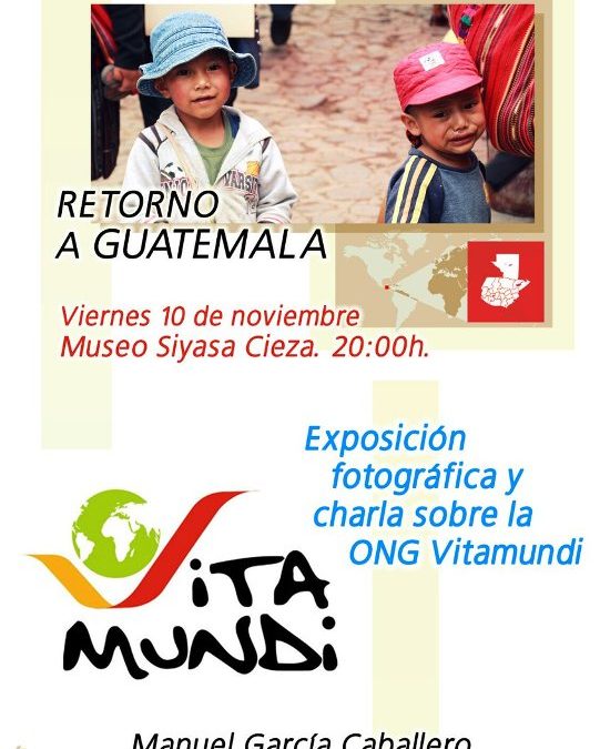 Exposición fotográfica ‘Retorno a Guatemala’ de la organización humanitaria Vita Mundi en el Museo de Siyâsa