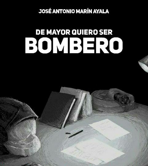 Presentación del libro ‘De Mayor Quiero Ser Bombero’ de José Antonio Marín Ayala
