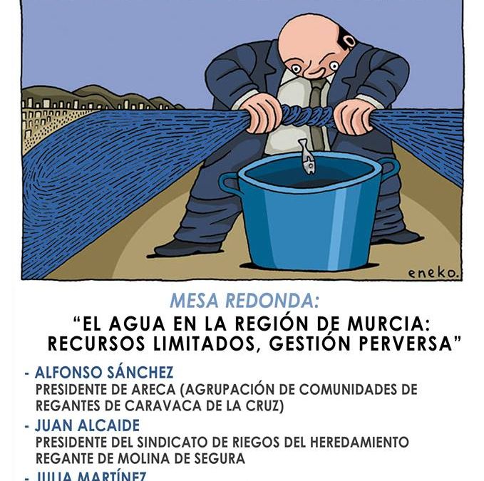Mesa redonda “El agua en la Región de Murcia: recursos limitados, gestión perversa”