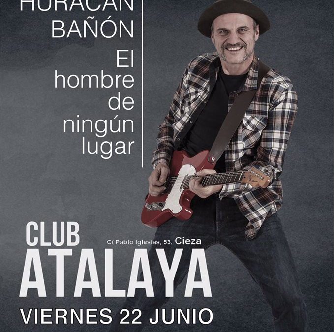 Huracán Bañón este viernes en concierto en el Club Atalaya de Cieza presentando “El hombre de ningún lugar”